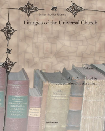 Liturgies of the Universal Church (vol 4) (Syriac Studies Library) (English and Latin Edition)