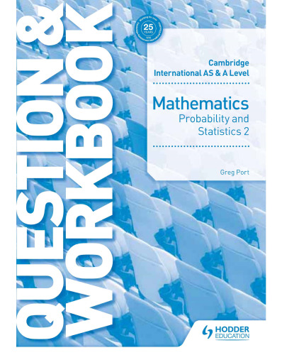 Cambridge International AS & A Level Mathematics Probability & Statistics 2 Question & Workbook
