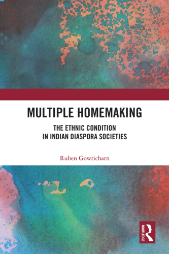 Multiple Homemaking: The Ethnic Condition in Indian Diaspora Societies