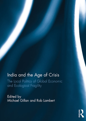 India and the Age of Crisis: The Local Politics of Global Economic and Ecological Fragility