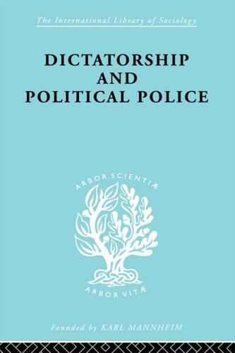 Dictatorship and Political Police: The Technique of Control by Fear