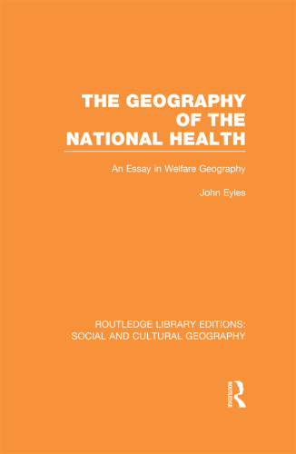 Geography of the National Health (RLE Social and Cultural Geography): An Essay in Welfare Geography