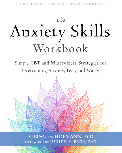 The Anxiety Skills Workbook: Simple CBT and Mindfulness Strategies for Overcoming Anxiety, Fear, and Worry