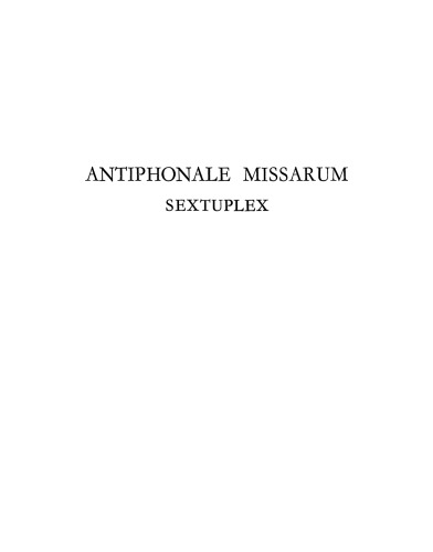 Antiphonale Missarum sextuplex : d'après le graduel de Monza et les antiphonaires de Rheinau, de Mont-Blandin, de Compiègne, de Corbie et de Senlis