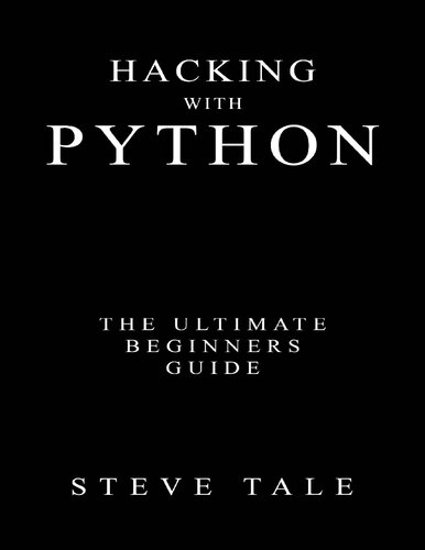 Hacking with Python: The Ultimate Beginner's Guide