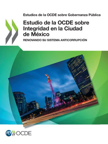 Estudios de la OCDE sobre Gobernanza Pública Estudio de la OCDE sobre Integridad en la Ciudad de México Renovando su sistema anticorrupción: Renovando su sistema anticorrupción
