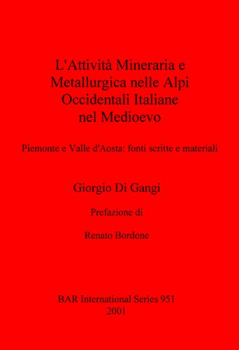 L'Attività Mineraria e Metallurgica nelle Alpi Occidentali Italiane nel Medioevo: Piemonte e Valle d'Aosta - fonti scritte e materiali