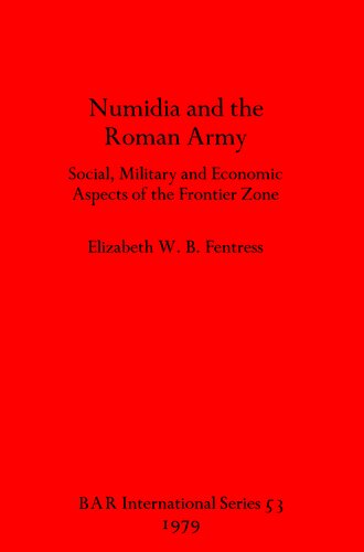 Numidia and the Roman Army: Social, Military and Economic Aspects of the Frontier Zone