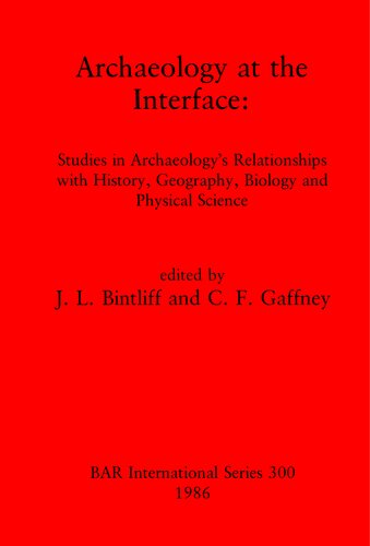 Archaeology at the Interface: Studies in Archaeology's Relationships with History, Geography, Biology and Physical Science