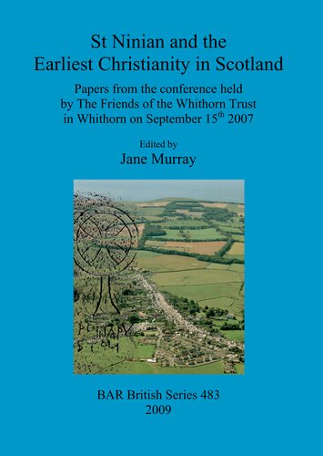 St Ninian and the Earliest Christianity in Scotland: Papers from the conference held by The Friends of the Whithorn Trust in Whithorn on September 15th 2007