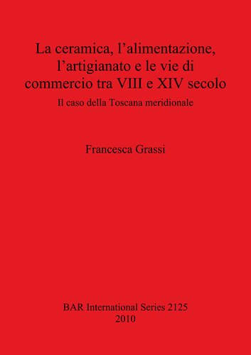 La ceramica, l'alimentazione, l'artigianato e le vie di commercio tra VIII e XIV secolo: Il caso della Toscana meridionale