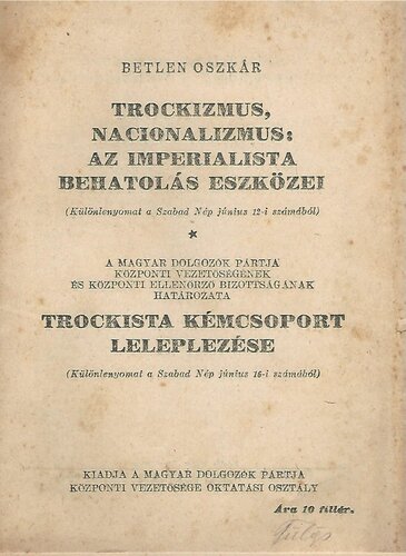 Trockizmus, nacionalizmus: az imperialista behatolás eszközei. A Magyar Dolgozók Pártja központi vezetőségének és központi ellenőrző bizottságának határozata trockista kémcsoport leleplezése