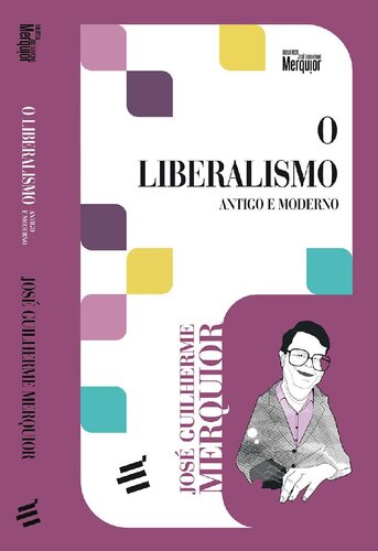 O Liberalismo - Antigo e Moderno (Biblioteca José Guilherme Merquior)