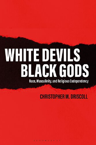 WHITE DEVILS, BLACK GODS: Race, Masculinity, and Religious Codependency