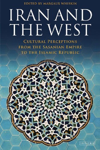 Iran and the West: Cultural Perceptions from the Sasanian Empire to the Islamic Republic