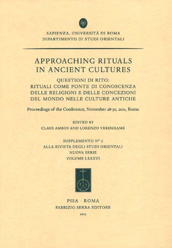 Approaching Rituals in Ancient Cultures. Questioni di rito: rituali come fonte di conoscenza delle religione e delle concezioni del mondo nelle culture antiche. Proceedings of the conference, November 28-30, 2011, Roma