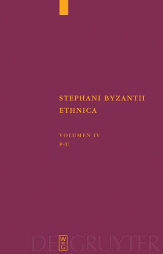 Stephani Byzantii Ethnica. Volumen IV Pi - Ypsilon: Recensuerunt Germanice verterunt, adnotationibus indicibusque instruxerunt Margarethe Billerbeck et Arlette Neumann-Hartmann