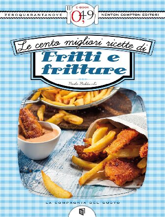 Le cento migliori ricette di fritti e fritture