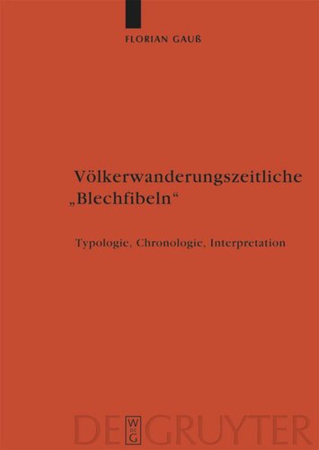 Völkerwanderungszeitliche "Blechfibeln": Typologie, Chronologie, Interpretation