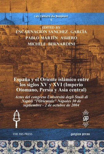 España y el Oriente islámico entre los siglos XV y XVI (Imperio Otomano, Persia y Asia central): Actas del congreso Università degli Studi di Napoli "l'Orientale" Nápoles 30 de septiembre - 2 de octubre de 2004