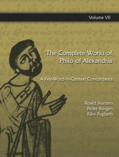 The Complete Works of Philo of Alexandria: Vol. 7 The Complete Works of Philo of Alexandria: A Key-Word-In-Context Concordance (Vol.7)
