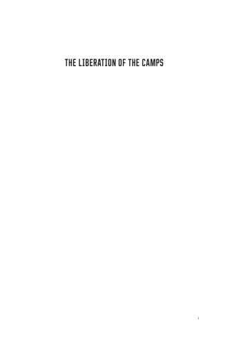 The Liberation of the Camps: The End of the Holocaust and Its Aftermath