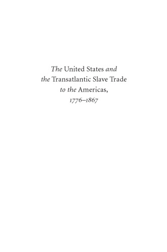 The United States and the Transatlantic Slave Trade to the Americas, 1776-1867