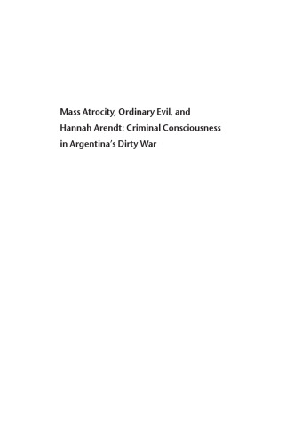 Mass Atrocity, Ordinary Evil, and Hannah Arendt: Criminal Consciousness in Argentina`s Dirty War