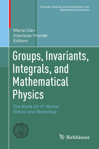 Groups, Invariants, Integrals, and Mathematical Physics: The Wisła 20-21 Winter School and Workshop