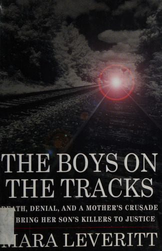 The Boys on the Tracks: Death, Denial, and a Mother's Crusade to Bring Her Son's Killers to Justice