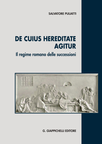 De cuius hereditate agitur. Il regime romano delle successioni