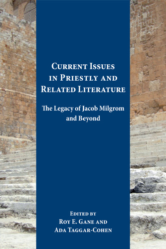 Current Issues in Priestly and Related Literature: The Legacy of Jacob Milgrom and Beyond