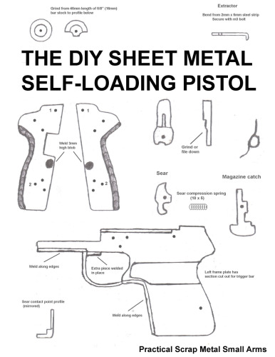 The DIY Sheet Metal Self Loading Pistol - Practical Scrap Metal Small Arms Volume 1