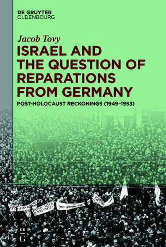 Israel and the Question of Reparations from Germany: Post-Holocaust Reckonings (1949–1953)