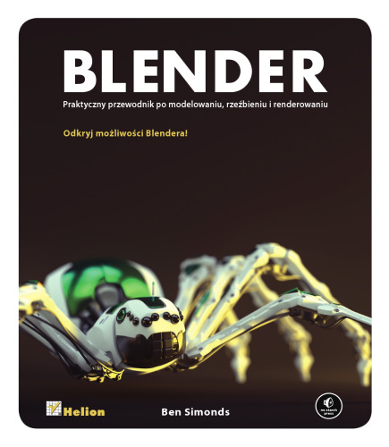 Blender. Praktyczny przewodnik po modelowaniu, rzeźbieniu i renderowaniu