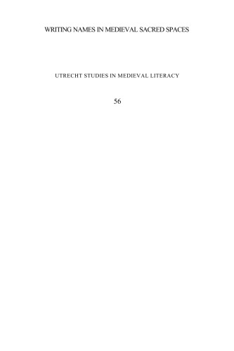 Writing Names in Medieval Sacred Spaces: Inscriptions in the West, from Late Antiquity to the Early Middle Ages (Utrecht Studies in Medieval Literacy, 56)