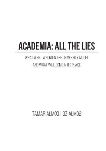 Academia: All the Lies - What Went Wrong in the University Model and What Will Come in its Place