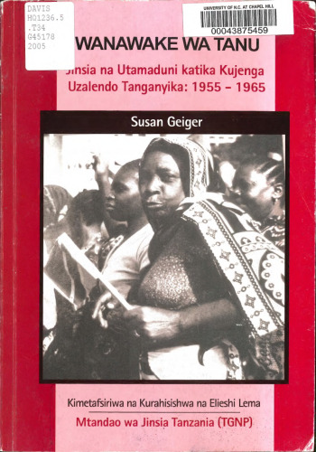 Wanawake wa TANU. Jinsia na Utamaduni katika Kujenga Uzalendo Tanganyika: 1955-1965