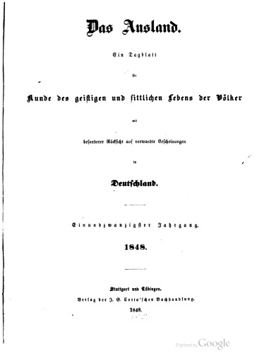 Das Ausland. Ein Tageblatt für Kunde des geistigen und sittlichen Lebens der Völker mit besonderer Rücksicht auf verwandte Erscheinungen in Deutschland