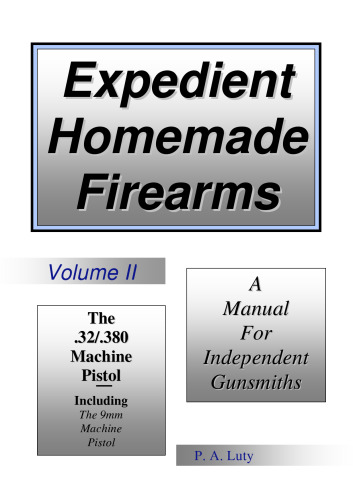 Expedient Homemade Firearms Volume II: The .32 and .380 Machine Pistol