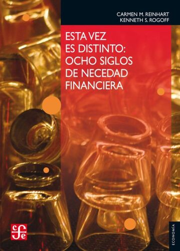 Esta vez es distinto. Ocho siglos de necedad financiera
