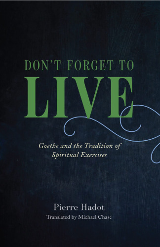 Don't Forget to Live: Goethe and the Tradition of Spiritual Exercises