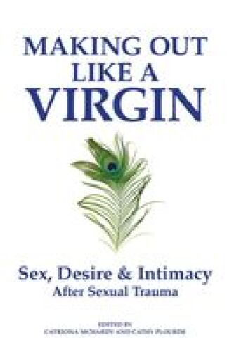 Making Out Like a Virgin: Sex, Desire & Intimacy After Sexual Trauma