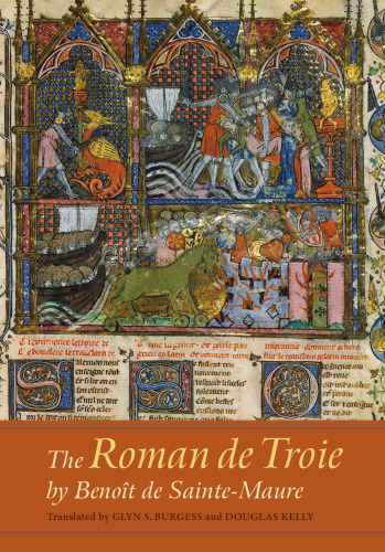 The "Roman de Troie" by Benoît de Sainte-Maure: A Translation