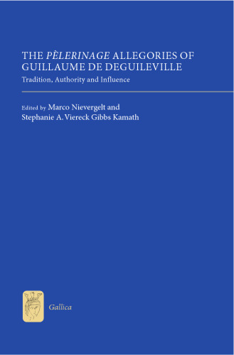 The "Pèlerinage" Allegories of Guillaume de Deguileville: Tradition, Authority and Influence
