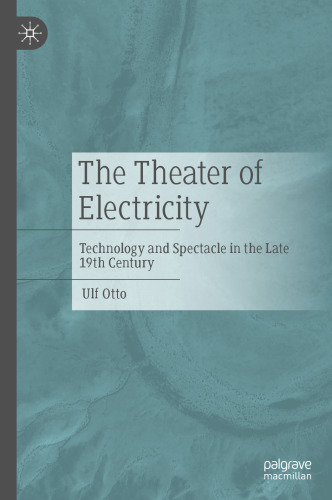 The Theater of Electricity: Technology and Spectacle in the Late 19th Century