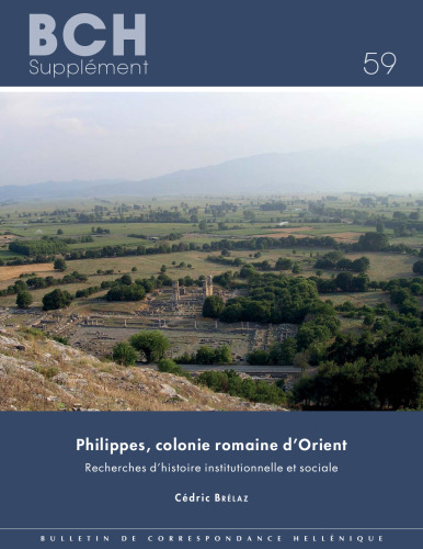 Philippes, colonie romaine d'Orient: Recherches d'histoire institutionnelle et sociale