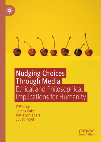Nudging Choices Through Media: Ethical and philosophical implications for humanity