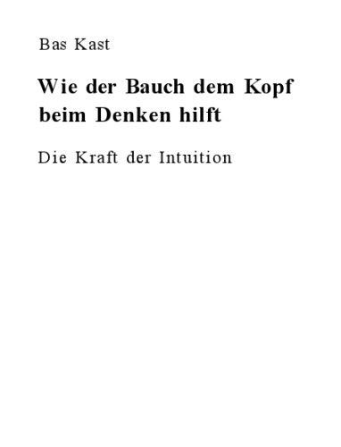 Wie der Bauch dem Kopf beim Denken hilft: Die Kraft der Intuition