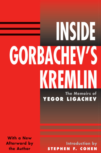 Inside Gorbachev's Kremlin: The Memoirs Of Yegor Ligachev